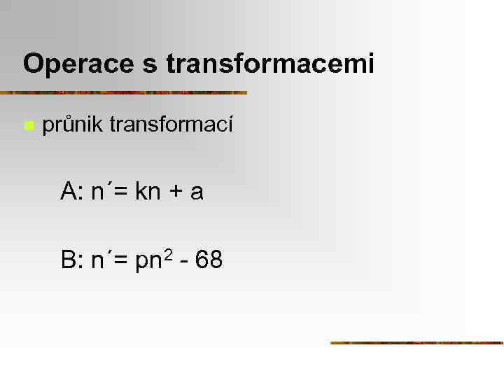 Operace s transformacemi n průnik transformací A: n´= kn + a B: n´= pn
