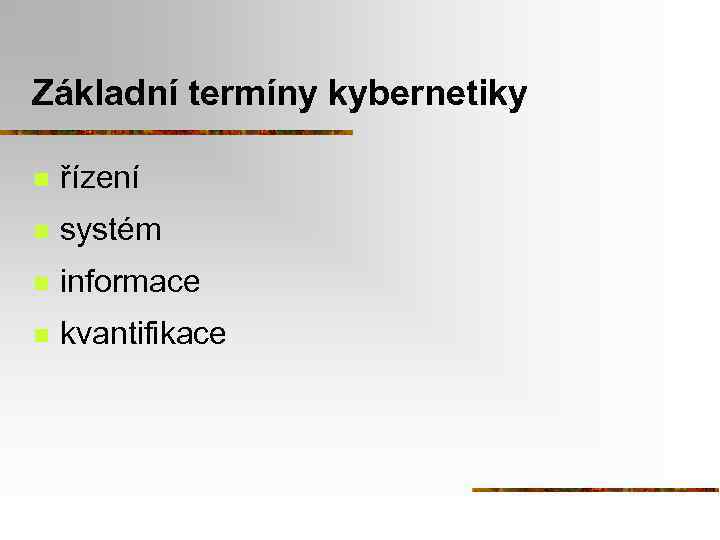 Základní termíny kybernetiky n řízení n systém n informace n kvantifikace 