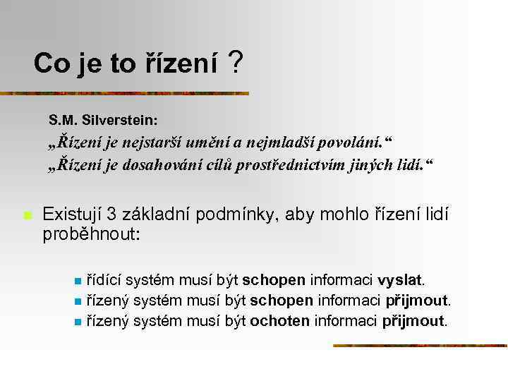 Co je to řízení ? S. M. Silverstein: „Řízení je nejstarší umění a nejmladší