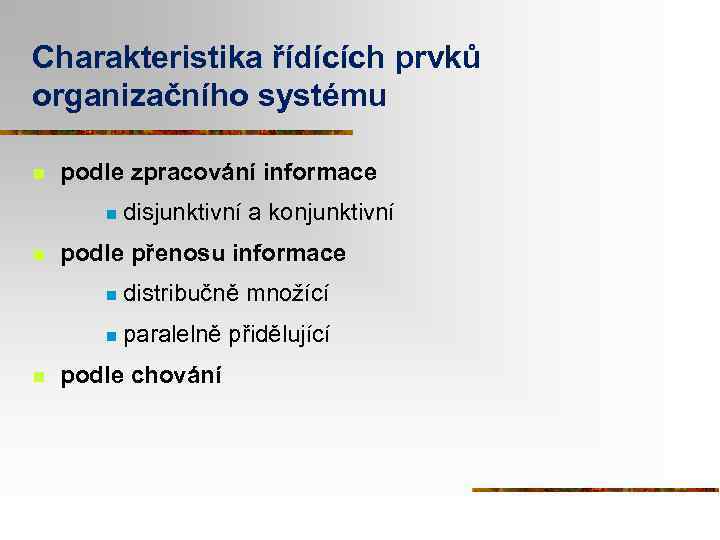 Charakteristika řídících prvků organizačního systému n podle zpracování informace n n disjunktivní a konjunktivní