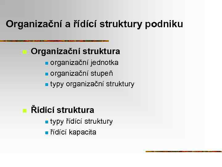 Organizační a řídící struktury podniku n Organizační struktura organizační jednotka n organizační stupeň n