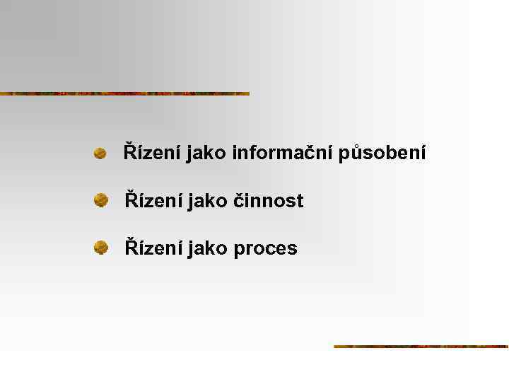 Řízení jako informační působení Řízení jako činnost Řízení jako proces 