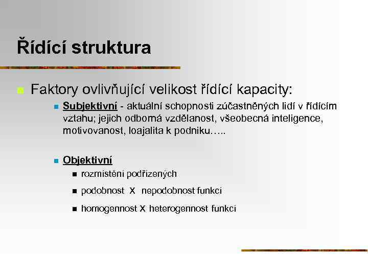 Řídící struktura n Faktory ovlivňující velikost řídící kapacity: n Subjektivní - aktuální schopnosti zúčastněných