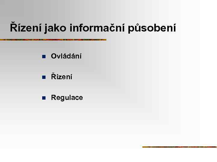 Řízení jako informační působení n Ovládání n Řízení n Regulace 