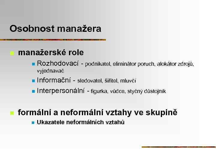 Osobnost manažera n manažerské role n Rozhodovací - podnikatel, eliminátor poruch, alokátor zdrojů, vyjednavač