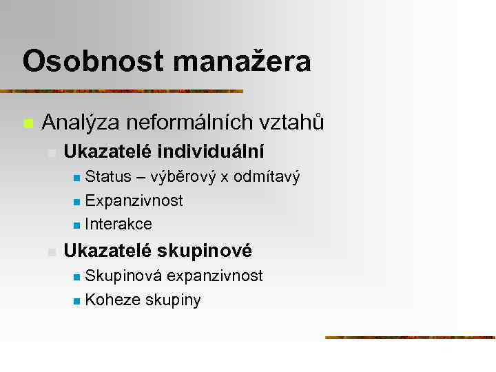 Osobnost manažera n Analýza neformálních vztahů n Ukazatelé individuální Status – výběrový x odmítavý