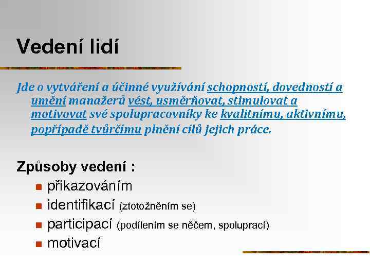 Vedení lidí Jde o vytváření a účinné využívání schopností, dovedností a umění manažerů vést,