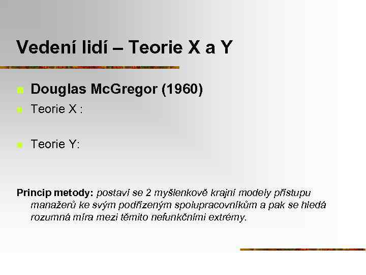 Vedení lidí – Teorie X a Y n Douglas Mc. Gregor (1960) n Teorie