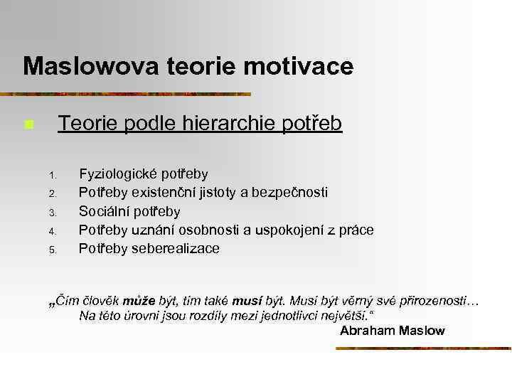 Maslowova teorie motivace Teorie podle hierarchie potřeb n 1. 2. 3. 4. 5. Fyziologické