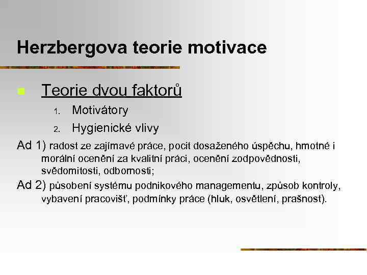 Herzbergova teorie motivace n Teorie dvou faktorů 1. 2. Motivátory Hygienické vlivy Ad 1)
