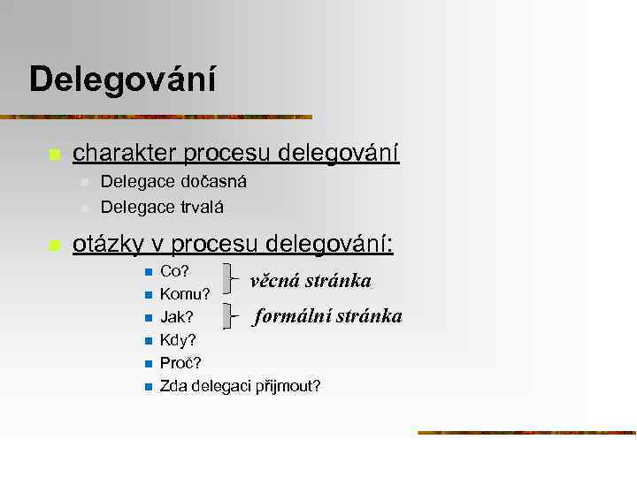 Delegování n charakter procesu delegování n n n Delegace dočasná Delegace trvalá otázky v