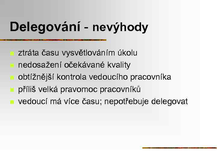 Delegování - nevýhody n n n ztráta času vysvětlováním úkolu nedosažení očekávané kvality obtížnější