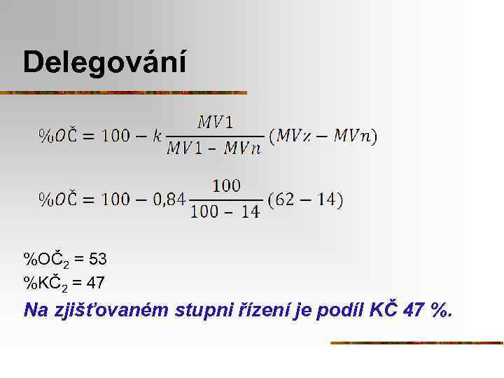 Delegování %OČ2 = 53 %KČ2 = 47 Na zjišťovaném stupni řízení je podíl KČ