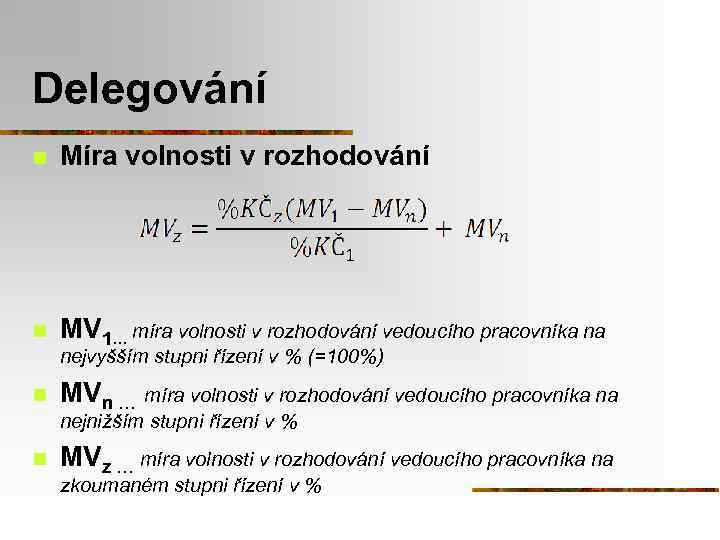 Delegování n Míra volnosti v rozhodování n MV 1… míra volnosti v rozhodování vedoucího
