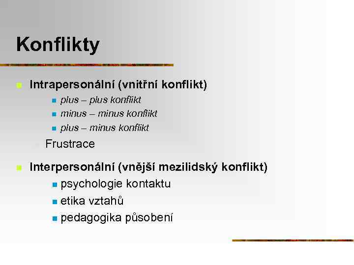 Konflikty n Intrapersonální (vnitřní konflikt) n n n plus – plus konflikt minus –