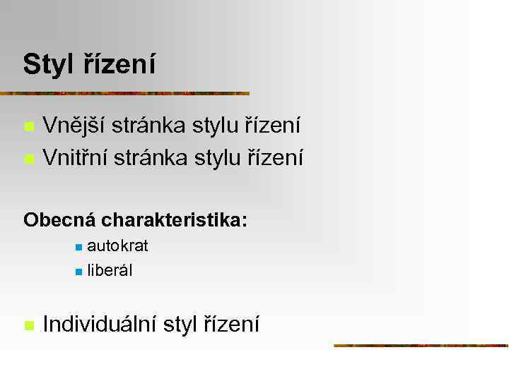 Styl řízení n n Vnější stránka stylu řízení Vnitřní stránka stylu řízení Obecná charakteristika: