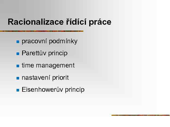 Racionalizace řídící práce n pracovní podmínky n Parettův princip n time management n nastavení