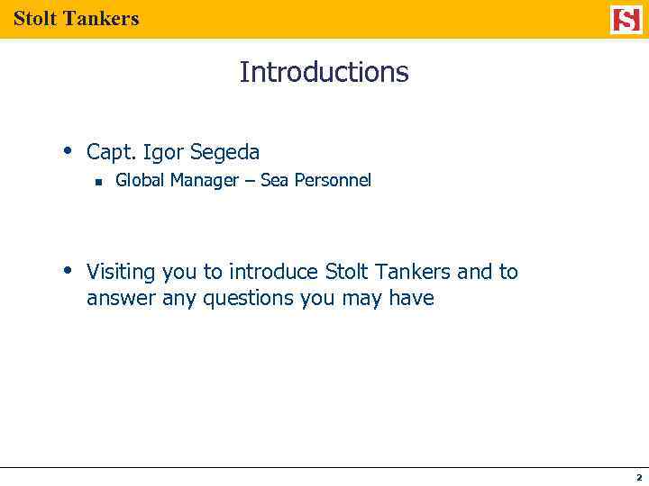 Stolt Tankers Introductions Capt. Igor Segeda n Global Manager – Sea Personnel Visiting you