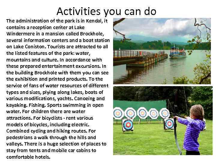 Activities you can do The administration of the park is in Kendal, it .