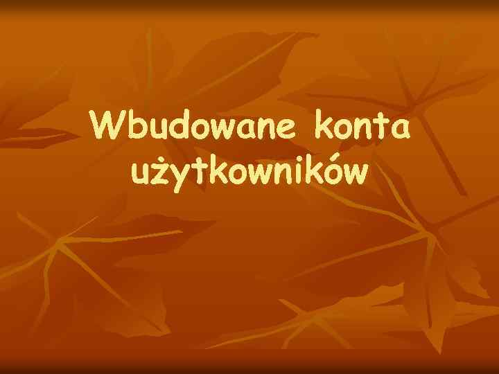 Wbudowane konta użytkowników 