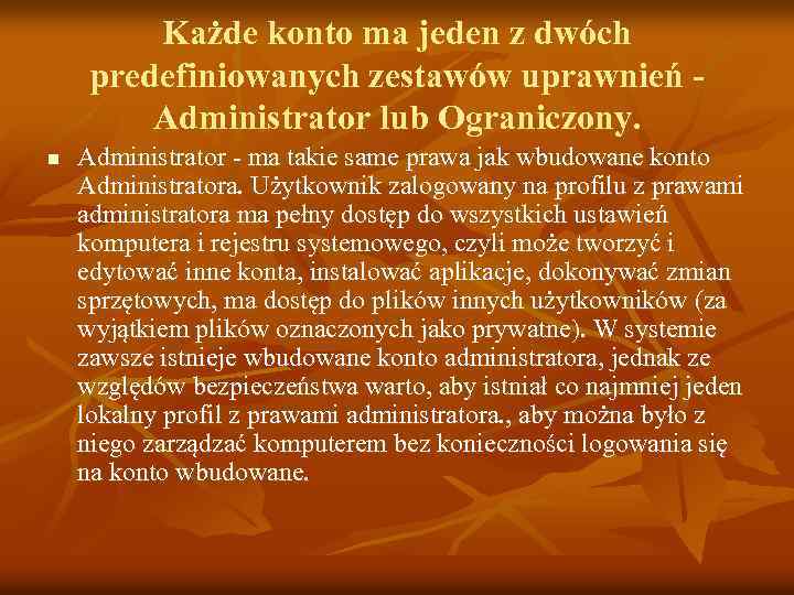 Każde konto ma jeden z dwóch predefiniowanych zestawów uprawnień Administrator lub Ograniczony. n Administrator