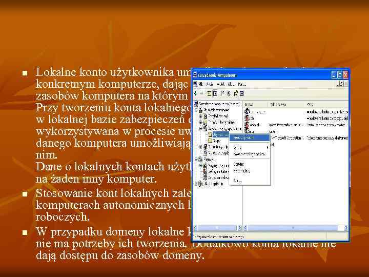 n n n Lokalne konto użytkownika umożliwia zalogowanie się na konkretnym komputerze, dając dostęp