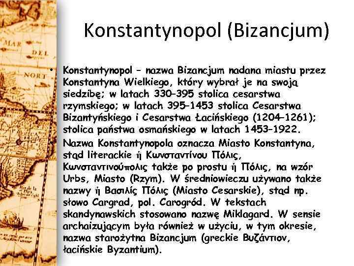 Konstantynopol (Bizancjum) • Konstantynopol – nazwa Bizancjum nadana miastu przez Konstantyna Wielkiego, który wybrał