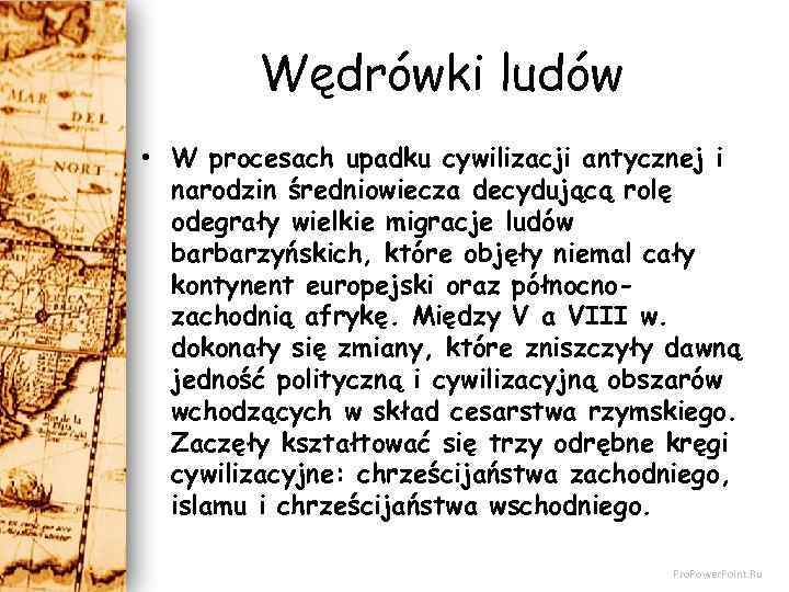 Wędrówki ludów • W procesach upadku cywilizacji antycznej i narodzin średniowiecza decydującą rolę odegrały