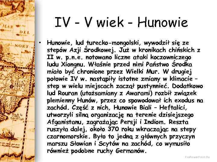 IV - V wiek - Hunowie • Hunowie, lud turecko-mongolski, wywodził się ze stepów