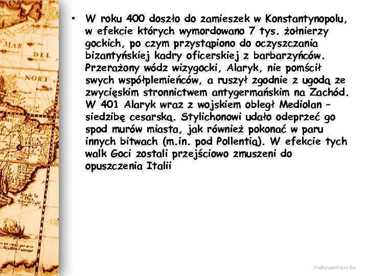  • W roku 400 doszło do zamieszek w Konstantynopolu, w efekcie których wymordowano