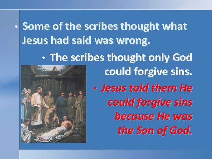  • Some of the scribes thought what Jesus had said was wrong. •