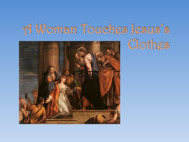 A Woman Touches Jesus’s Clothes 