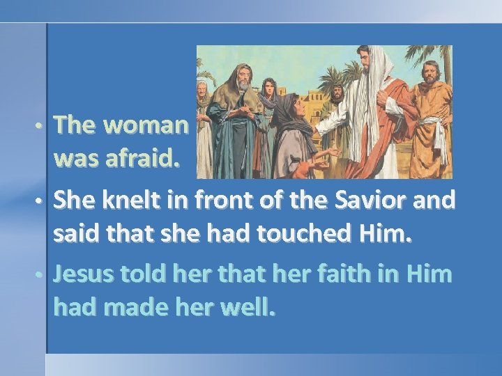 The woman was afraid. • She knelt in front of the Savior and said