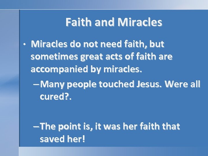 Faith and Miracles • Miracles do not need faith, but sometimes great acts of
