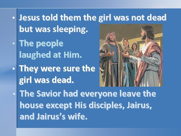  • • Jesus told them the girl was not dead but was sleeping.