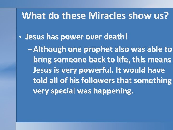 What do these Miracles show us? • Jesus has power over death! – Although