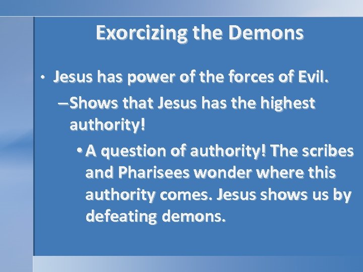 Exorcizing the Demons • Jesus has power of the forces of Evil. – Shows