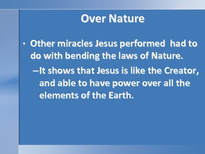 Over Nature • Other miracles Jesus performed had to do with bending the laws