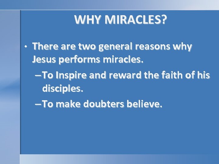 WHY MIRACLES? • There are two general reasons why Jesus performs miracles. – To
