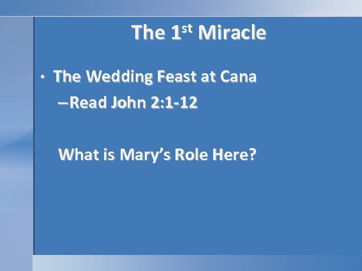The 1 st Miracle • The Wedding Feast at Cana – Read John 2: