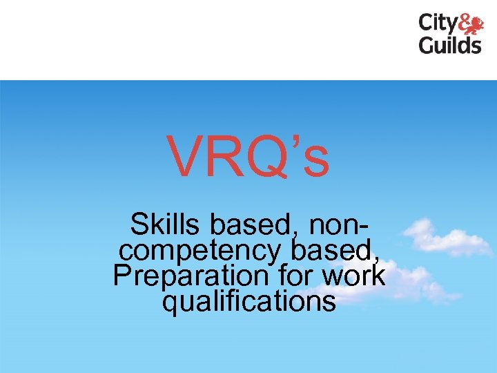 VRQ’s Skills based, noncompetency based, Preparation for work qualifications 