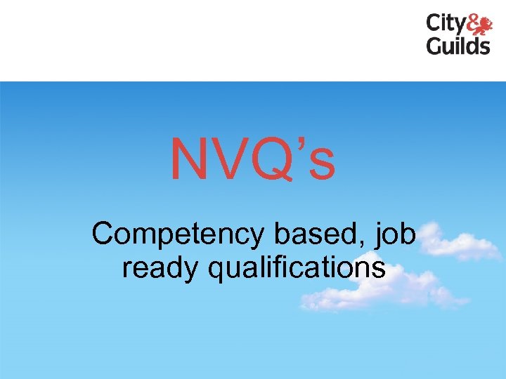 NVQ’s Competency based, job ready qualifications 