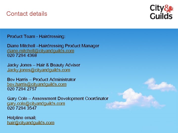 Contact details Product Team - Hairdressing: Diane Mitchell –Hairdressing Product Manager diane. mitchell@cityandguilds. com