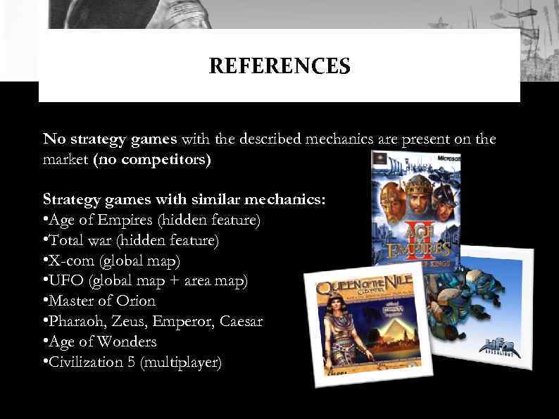 REFERENCES No strategy games with the described mechanics are present on the market (no