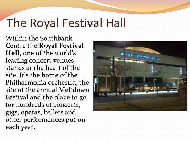The Royal Festival Hall Within the Southbank Centre the Royal Festival Hall, one of