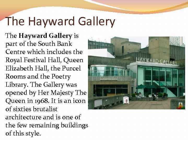 The Hayward Gallery is part of the South Bank Centre which includes the Royal