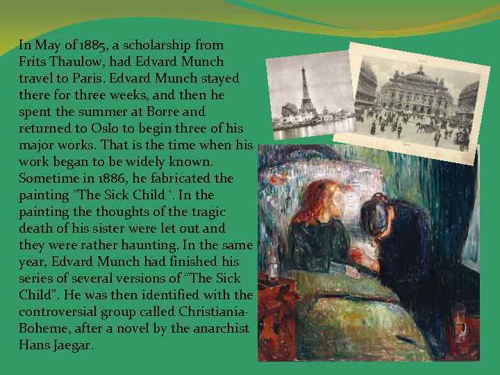 In May of 1885, a scholarship from Frits Thaulow, had Edvard Munch travel to