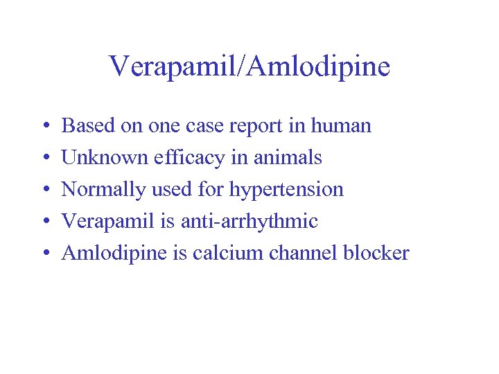 Verapamil/Amlodipine • • • Based on one case report in human Unknown efficacy in