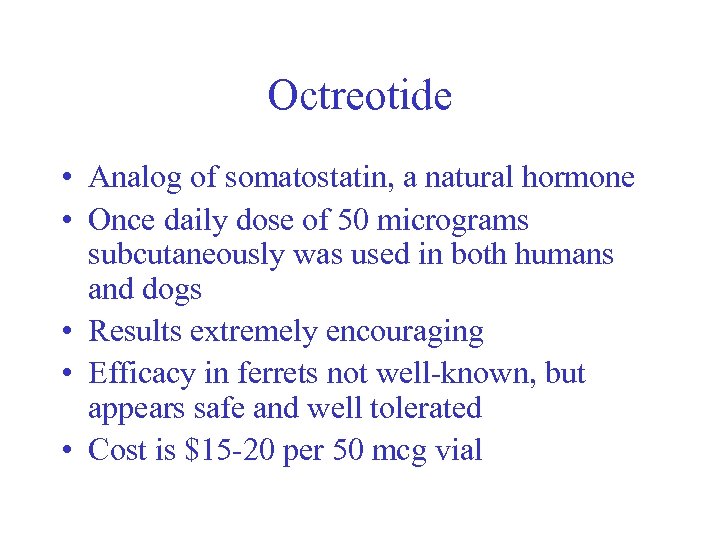 Octreotide • Analog of somatostatin, a natural hormone • Once daily dose of 50