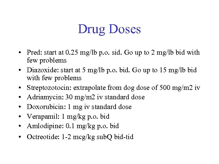Drug Doses • Pred: start at 0. 25 mg/lb p. o. sid. Go up
